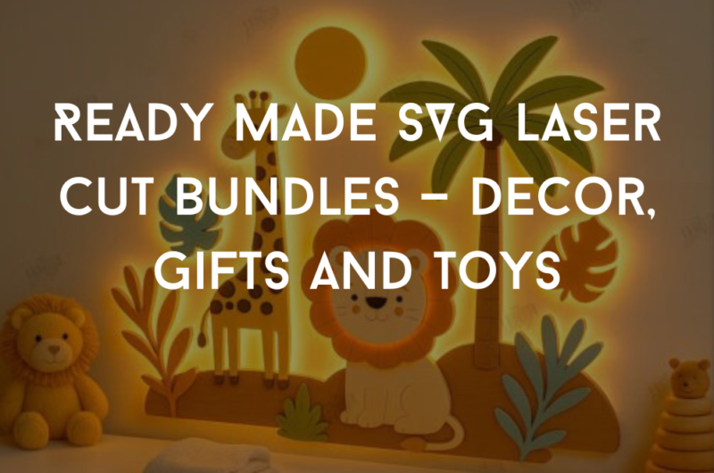 Ready Made SVG Laser Cut Bundles — Decor, Gifts and Toys